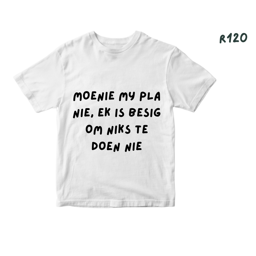 Moenie my pla nie, ek is besig om niks te doen nie T Shirt