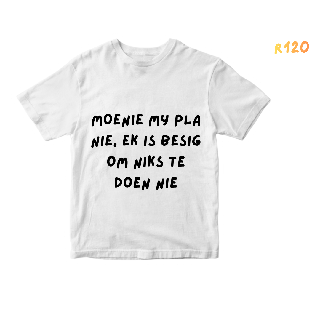 Moenie my pla nie, ek is besig om niks te doen nie T Shirt